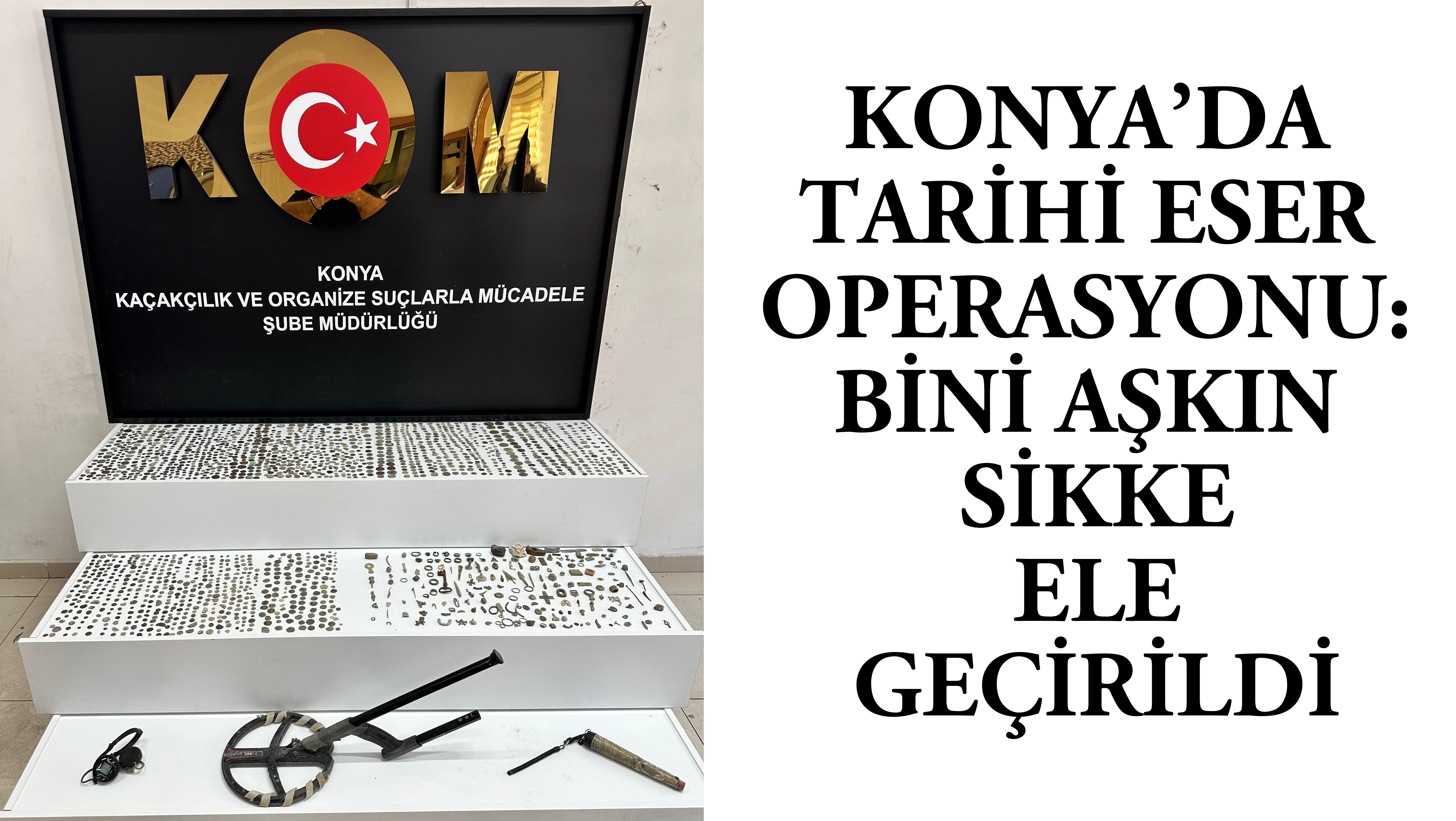 KONYA’DA TARİHİ ESER OPERASYONU: BİNİ AŞKIN SİKKE ELE GEÇİRİLDİ