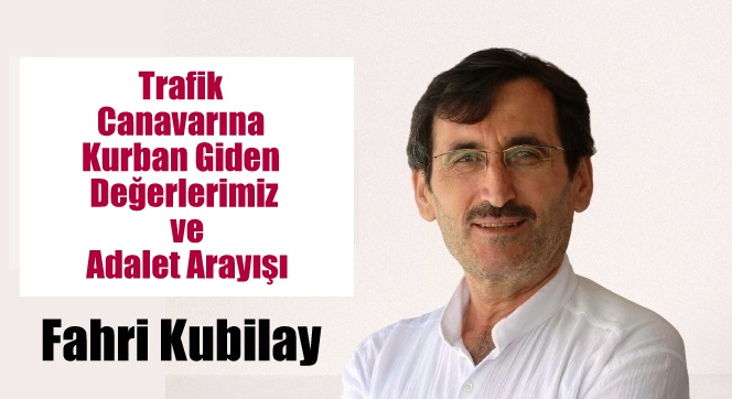 Trafik Canavarına Kurban Giden Değerlerimiz ve Adalet Arayışı
