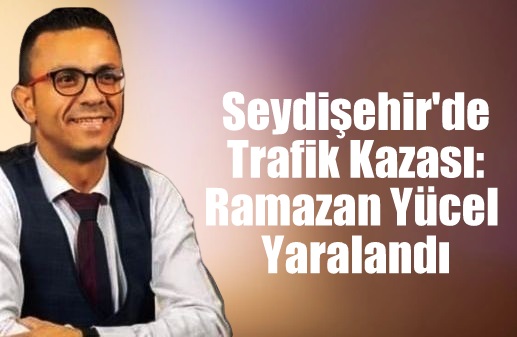 Seydişehir'de Trafik Kazası: Ramazan Yücel Yaralandı