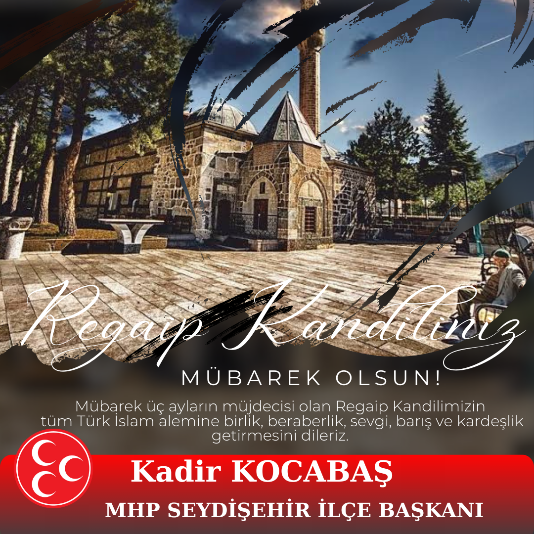 Milliyetçi Hareket Partisi Seydişehir İlçe Başkanı Kadir Kocabaş, Regâip Kandili dolayısıyla bir mesaj yayımladı.