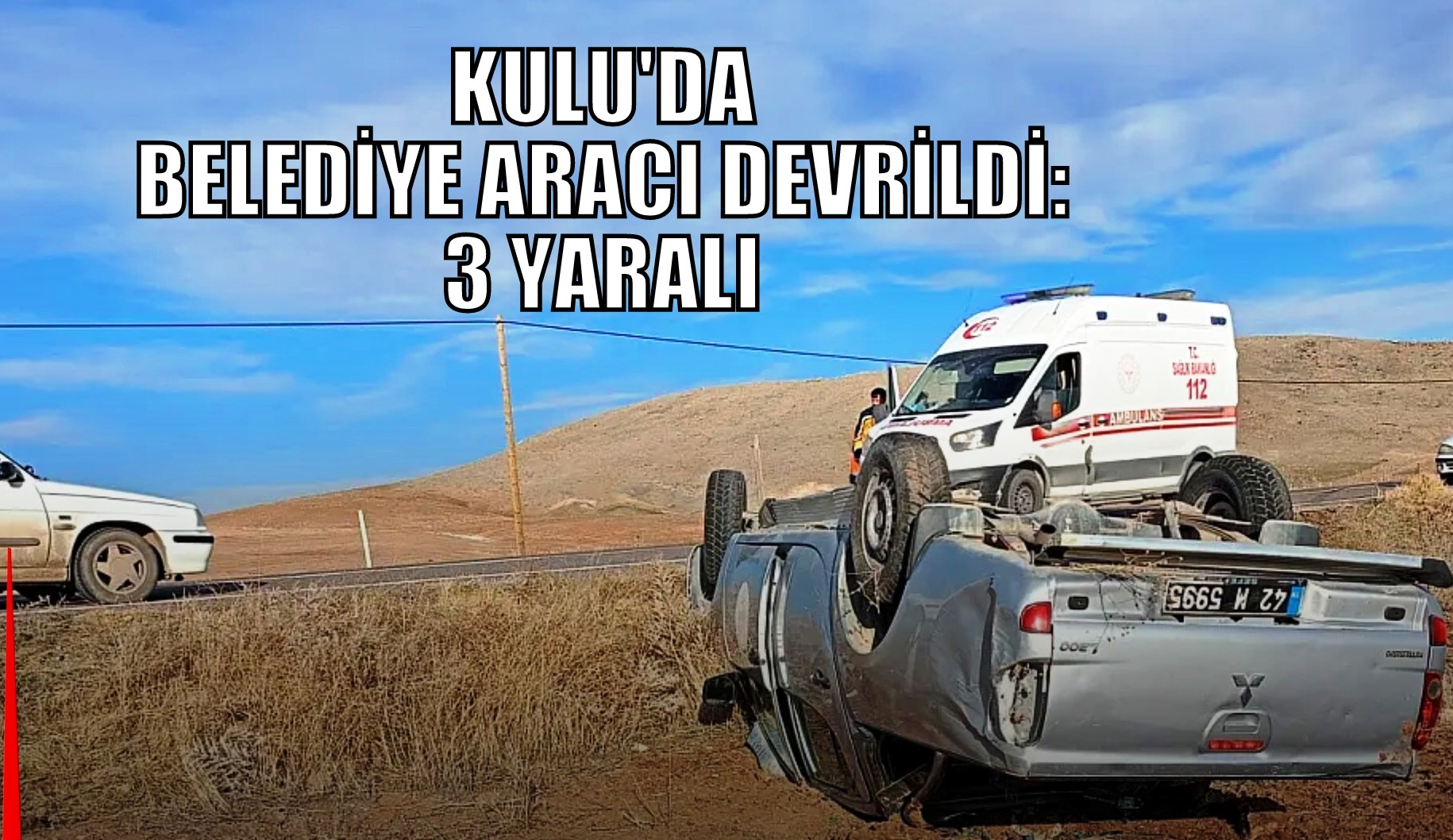Kulu'da Belediye Aracı Devrildi: 3 Yaralı