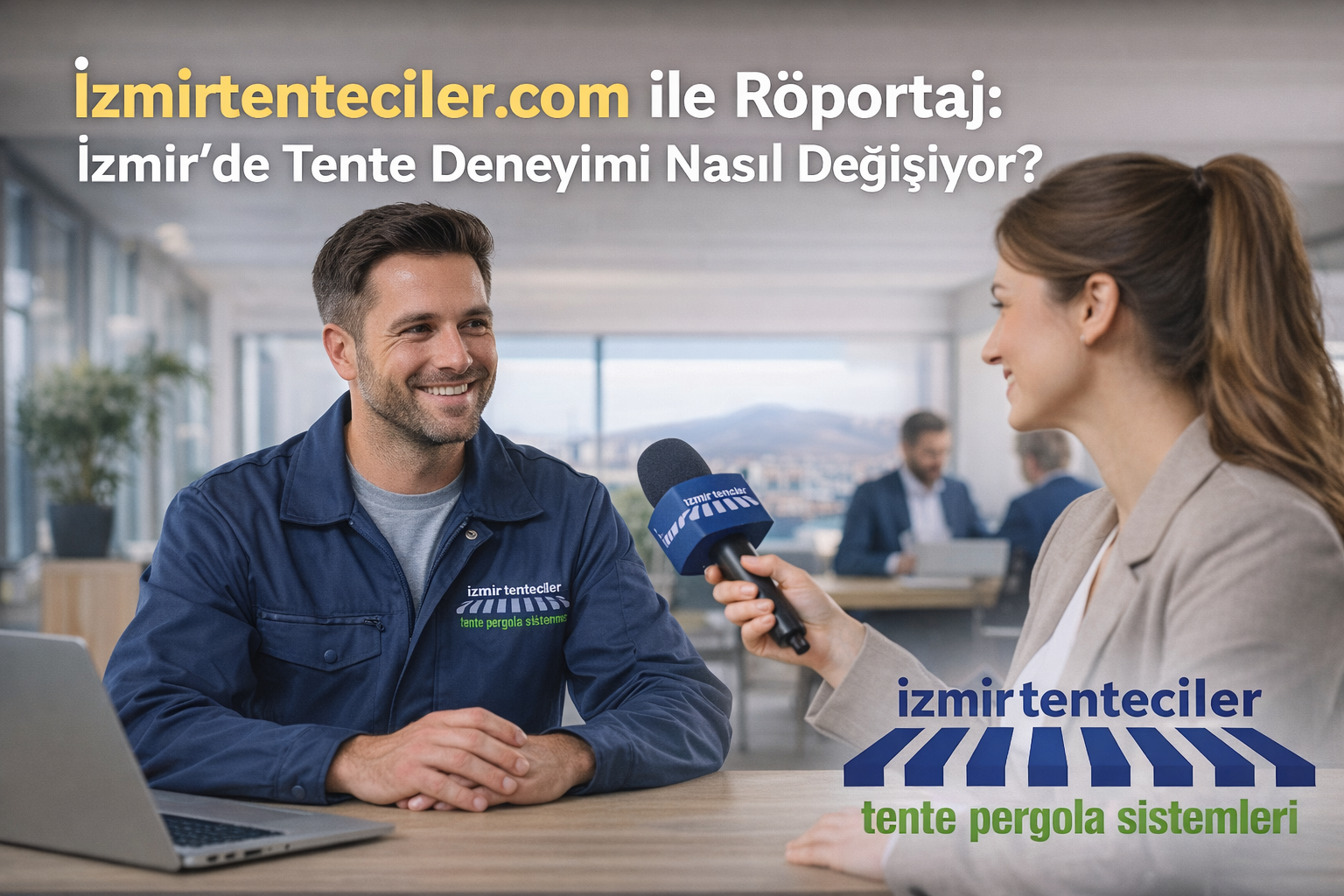 izmirtenteciler.com ile Röportaj: İzmir’de Tente Deneyimi Nasıl Değişiyor?