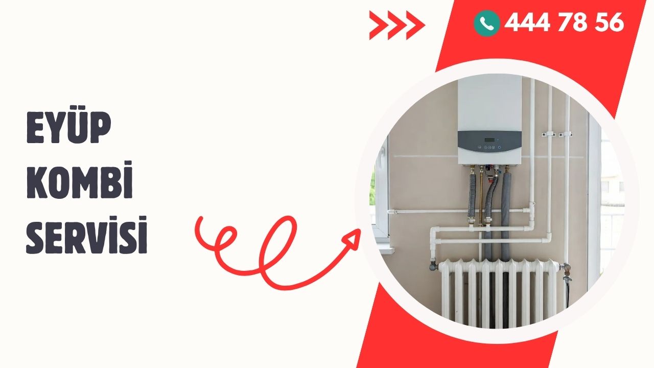 Eyüp Kombi Servisi ile Güvenli ve Kesintisiz Isınma Deneyimi
