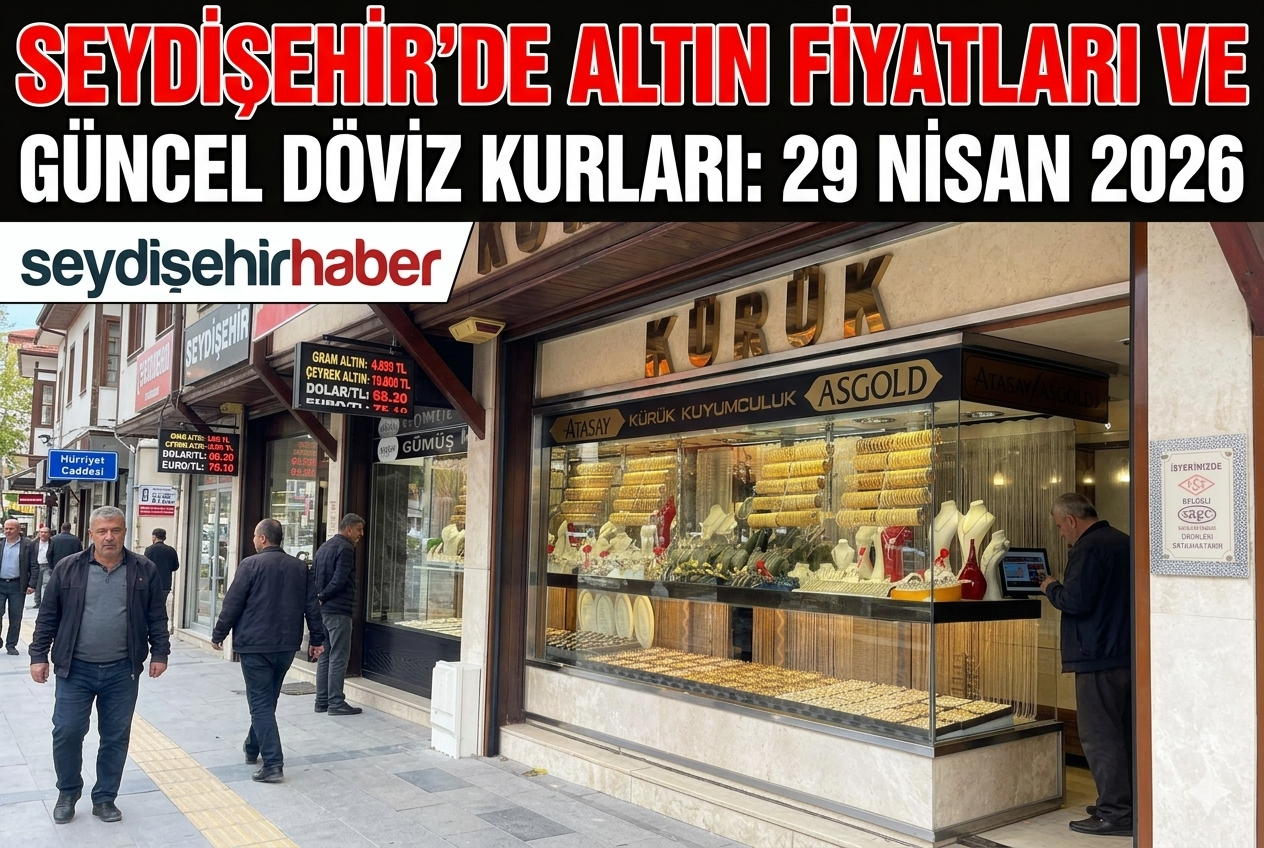 Seydişehir'de altın fiyatları ve güncel döviz kurları 29 Nisan 2026