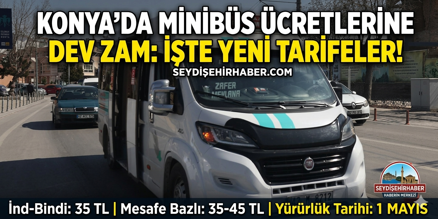 Konya’da Minibüs Ücretlerine Dev Zam: İşte Yeni Tarifeler!