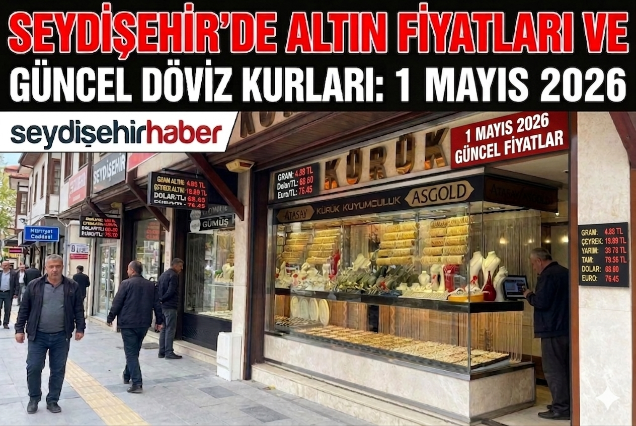Seydişehir'de altın fiyatları ve güncel döviz kurları 01 Mayıs 2026