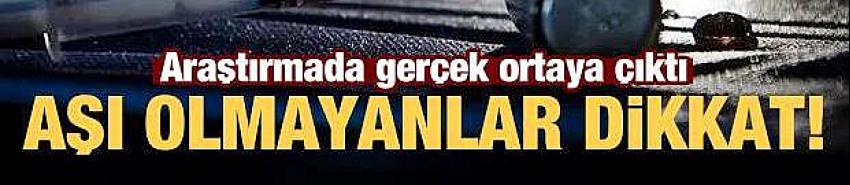 Araştırmada gerçek ortaya çıktı! Aşı olmayanlar dikkat