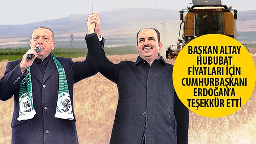 Başkan Altay Hububat Fiyatları İçin Cumhurbaşkanı Erdoğan’a Teşekkür Etti