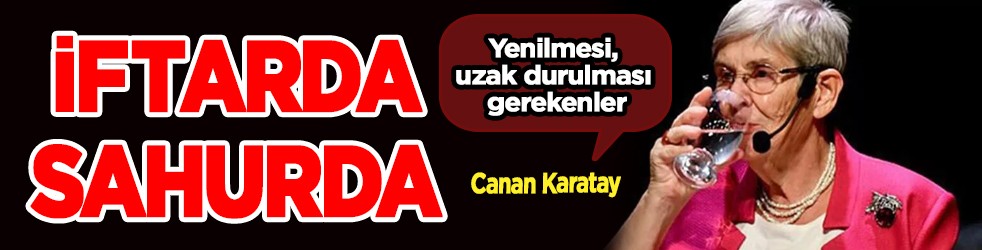 Canan Karatay; Orucunuzu bu çorba ile açın