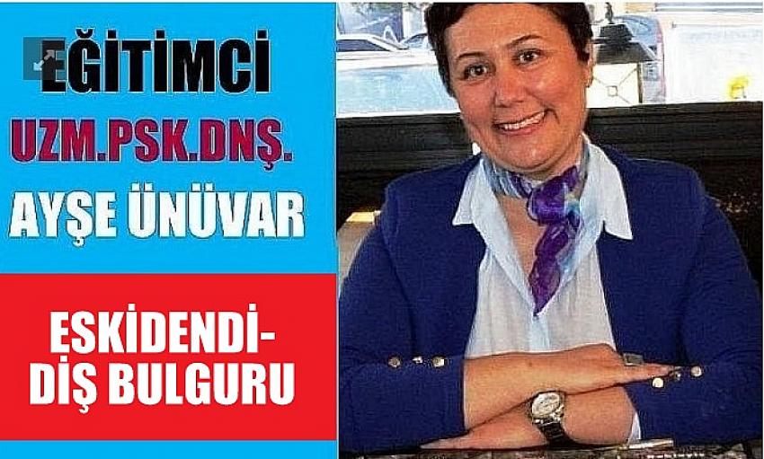 ESKİDENDİ-DİŞ BULGURU-AYŞE ÜNÜVAR YAZDI