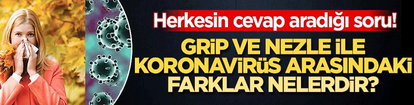 Herkesin cevap aradığı soru! Grip veya nezle ile koronavirüs arasındaki farklar neler?