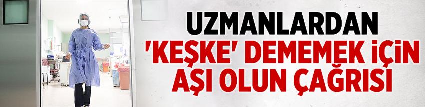 'Keşke' dememek için aşı olun çağrısı
