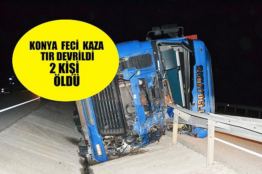 Konya'da Feci Kaza ; Tır bariyerlere çarptı 2 kişi öldü