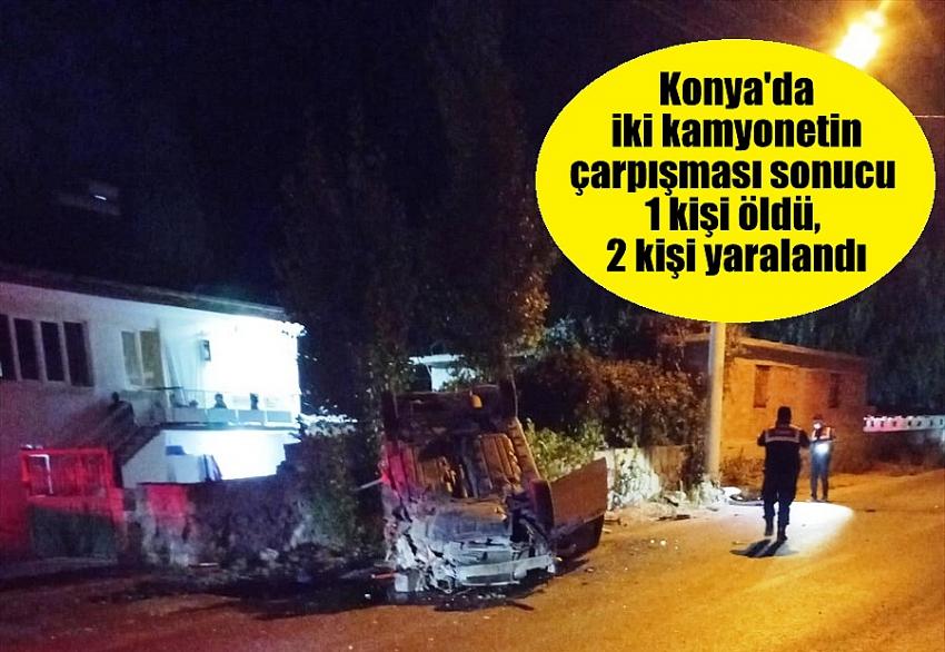  Konya'da iki kamyonetin çarpışması sonucu 1 kişi öldü, 2 kişi yaralandı