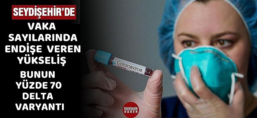 Seydişehirdeki Vaka sayıları hızla artarken  YÜZDE  YETMİŞİ DELTA
