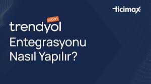 Trendyol Entegrasyonu ile Satışlarımı Artırmak Mümkün mü?
