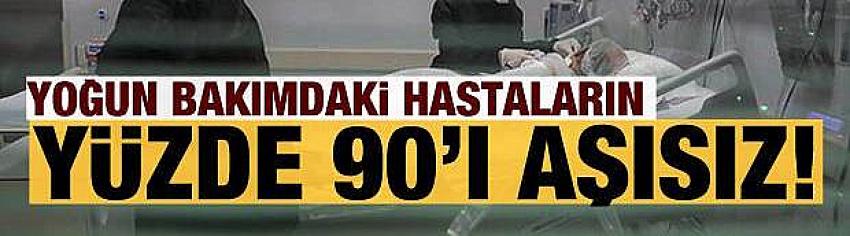 'Yoğun bakım hastalarının yüzde 90'ı aşısız'