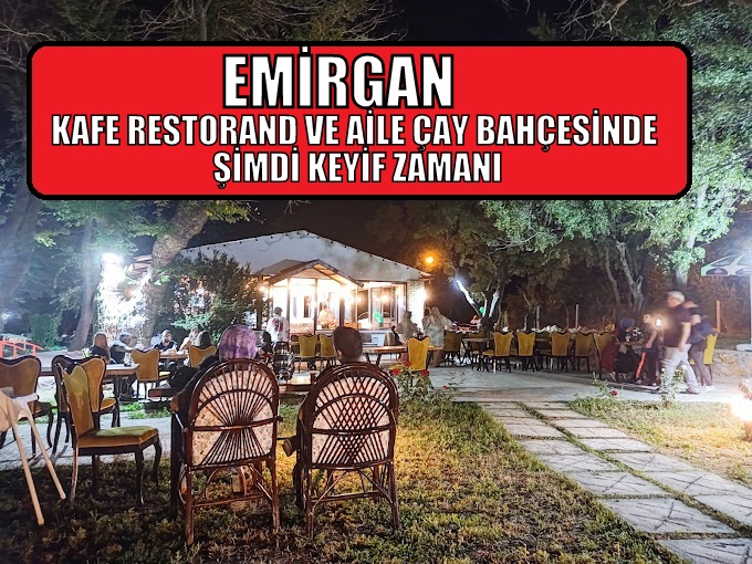 EMİRGAN KAFE RESTORANT VE AİLE ÇAY BAHÇESİNDE ŞİMDİ KEYİF ZAMANI