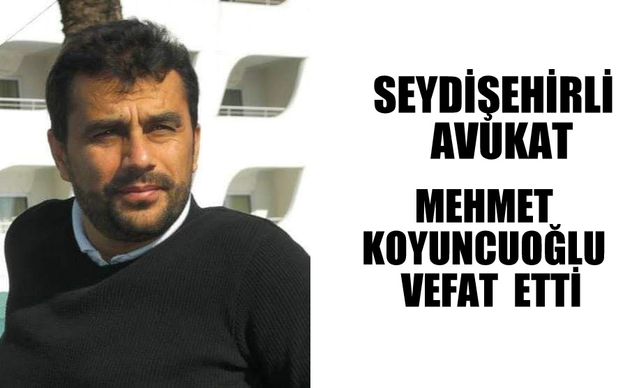 Seydişehirli Avukat  Mehmet Koyuncuoğlu   vefat etti