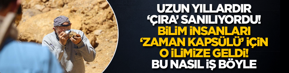 Uzun yıllardır 'çıra' sanılıyordu! Bilim insanları 'zaman kapsülü' için o ilimize geldi! Bu nasıl iş böyle