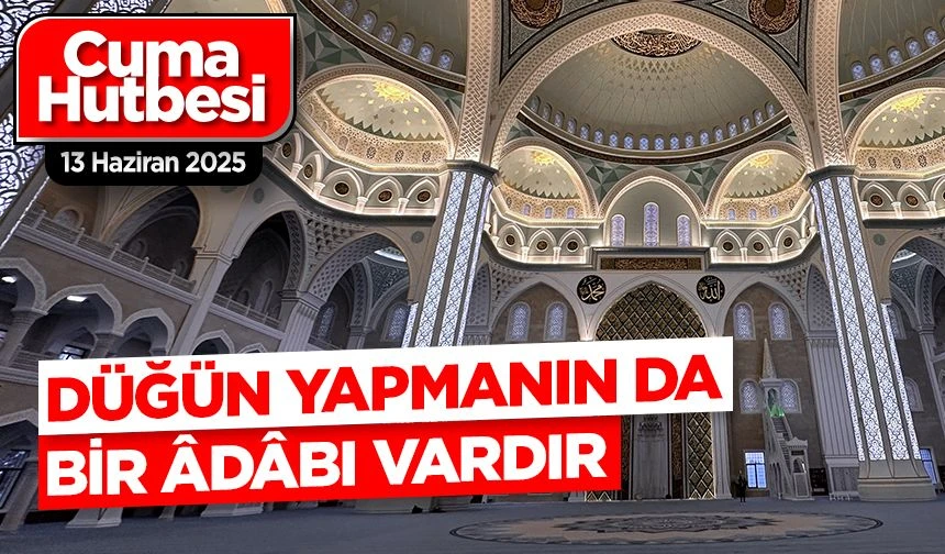HAFTANIN HUTBESİ DÜĞÜN YAPMANIN DA BİR ÂDÂBI VARDIR