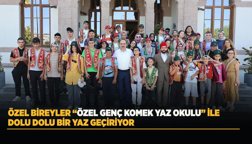 ÖZEL BİREYLER “ÖZEL GENÇ KOMEK YAZ OKULU” İLE DOLU DOLU BİR YAZ GEÇİRİYOR