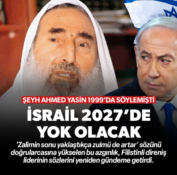 Şeyh Ahmed Yasin 1999'da söylemişti: İsrail 2027'de yok olacak