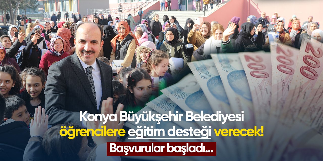 2025 - 2026 KONYA BÜYÜKŞEHİR EĞİTİM DESTEĞİ BAŞVURULARI  BAŞLADI