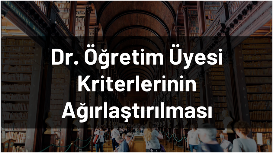 Dr. Öğretim Üyesi Kriterlerinin Ağırlaştırılması
