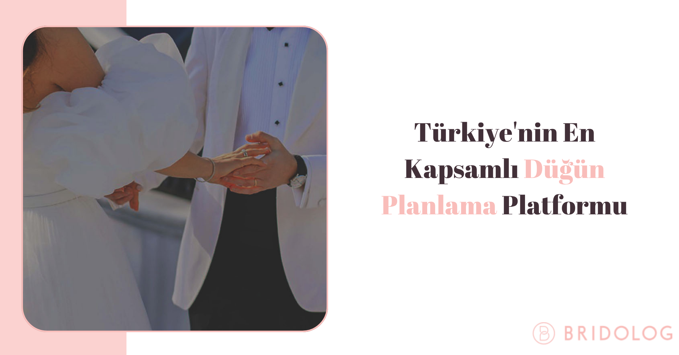 Düğün Hazırlıkları ve Organizasyonu: Bridolog ile Mükemmel Düğün Rehberi