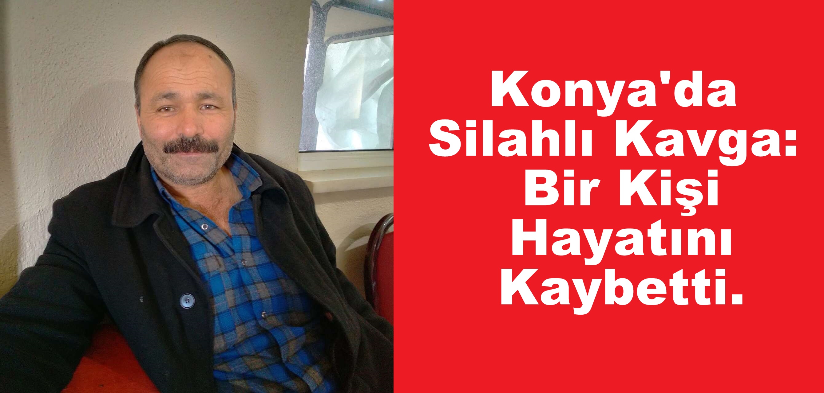 Konya'da Silahlı Kavga: Bir Kişi Hayatını Kaybetti