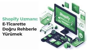 Shopify Uzmanım ile E-Ticarette Güven Veren ve Ölçeklenebilir Bir Yapı Kurmak
