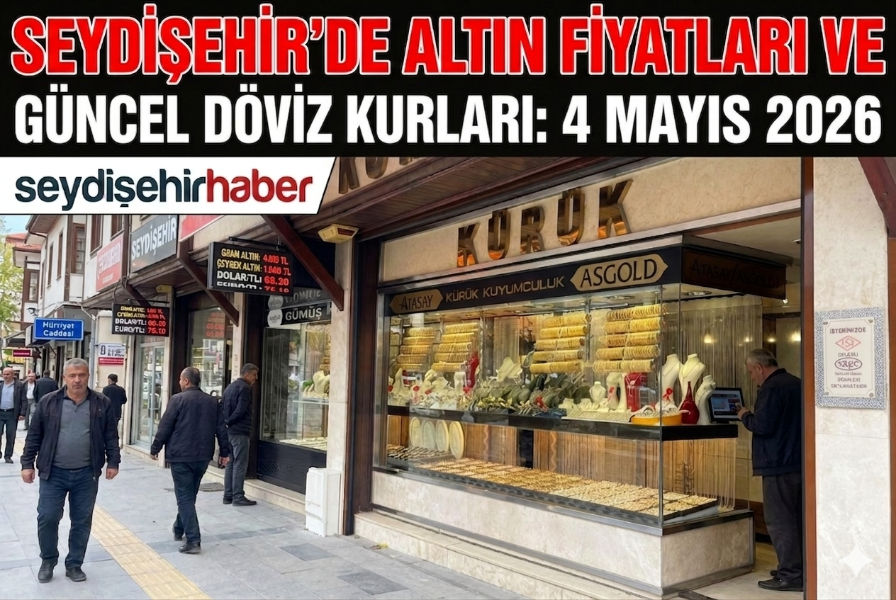 Seydişehir'de altın fiyatları ve güncel döviz kurları 04 Mayıs 2026