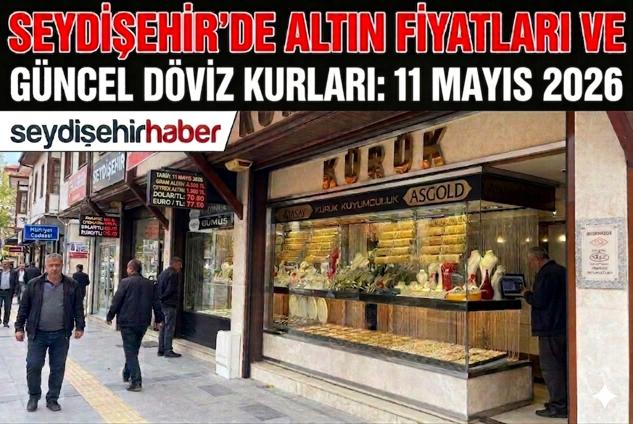 Seydişehir'de altın fiyatları ve güncel döviz kurları 11 Mayıs 2026