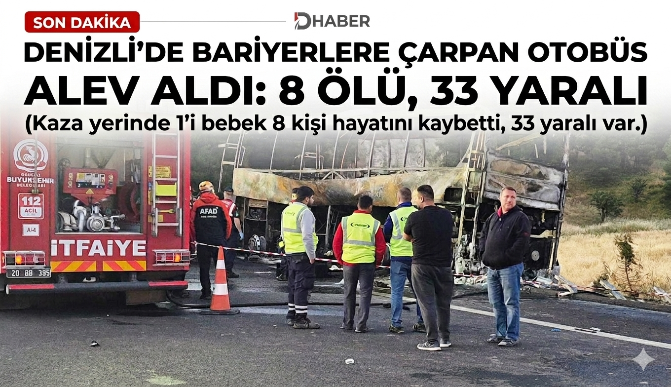Denizli'de bariyerlere çarpan yolcu otobüsü yandı: 1'i bebek 8 ölü, 33 yaralı