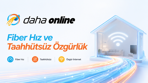 Daha Online ile Fiber Hız ve Taahhütsüz Özgürlük
