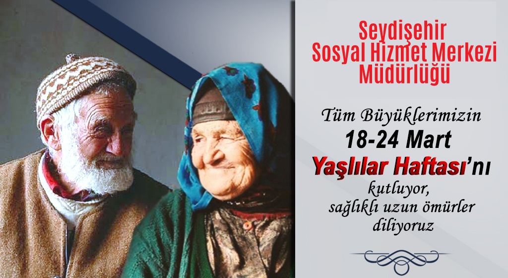 18-24 Mart Yaşlılara Saygı Haftası Kapsamında Seydişehir’imizin Genel Durumu