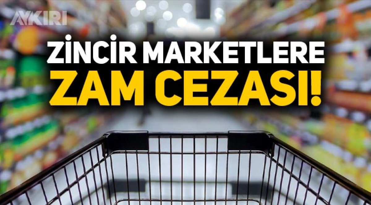 5 zincir markete "sebepsiz zam" cezası!