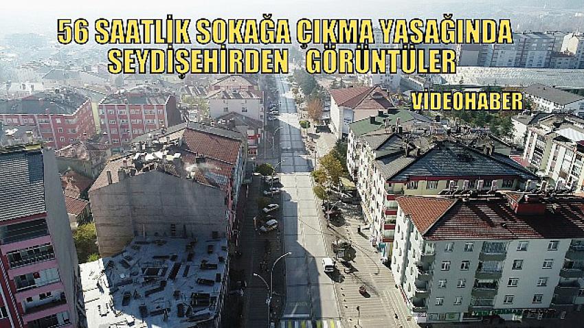 56 Saatlik Sokağa Çıkıma Kısıtlamasında Seydişehir VİDEO