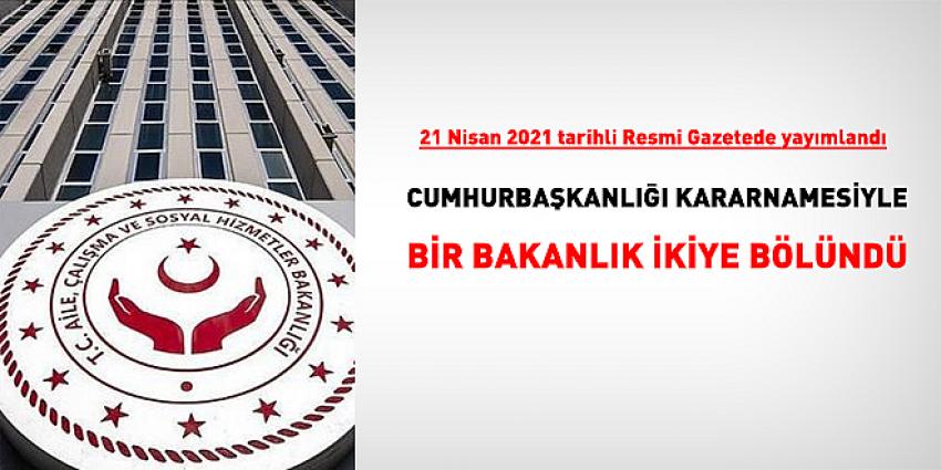 Aile, Çalışma ve Sosyal Hizmetler Bakanlığı ikiye bölündü