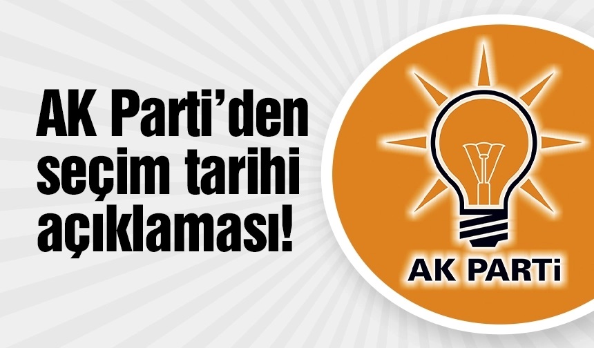 AK Parti'den seçim tarihiyle ilgili açıklama