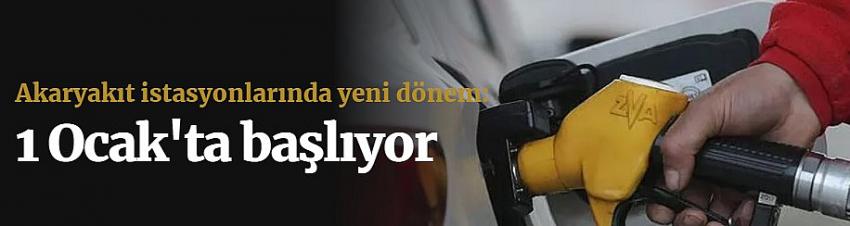 Akaryakıt istasyonlarında yeni dönem: 1 Ocak'ta başlıyor
