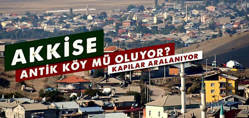 AKKİSE ANTİK KÖY MÜ OLUYOR?