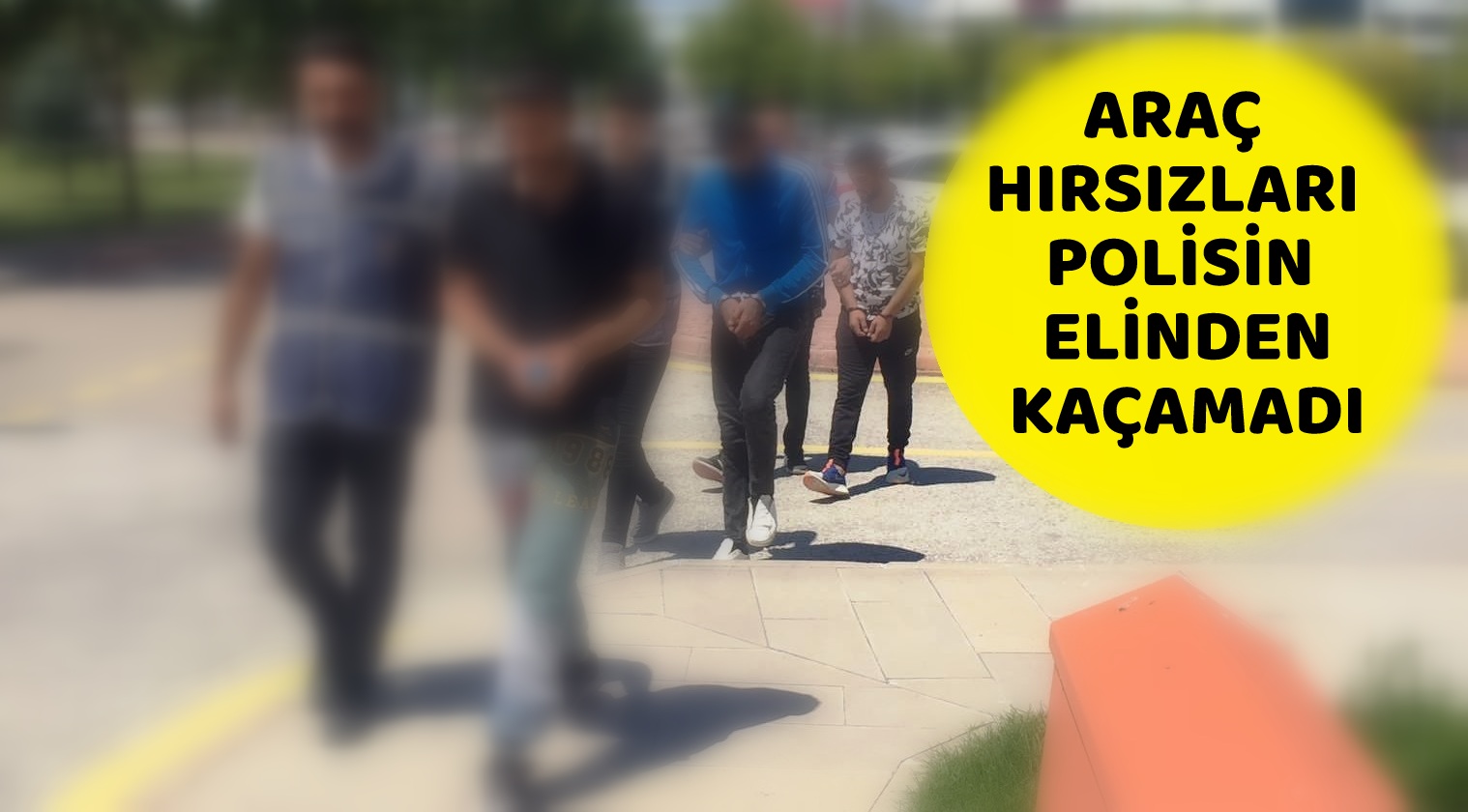 ARAÇ HIRSIZLARI POLİSİN ELİNDEN KAÇAMADI