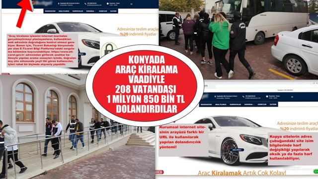 KONYADA ARAÇ KİRALAMA VAADİYLE 208 VATANDAŞI 1 MİLYON 850 BİN TL DOLANDIRDILAR