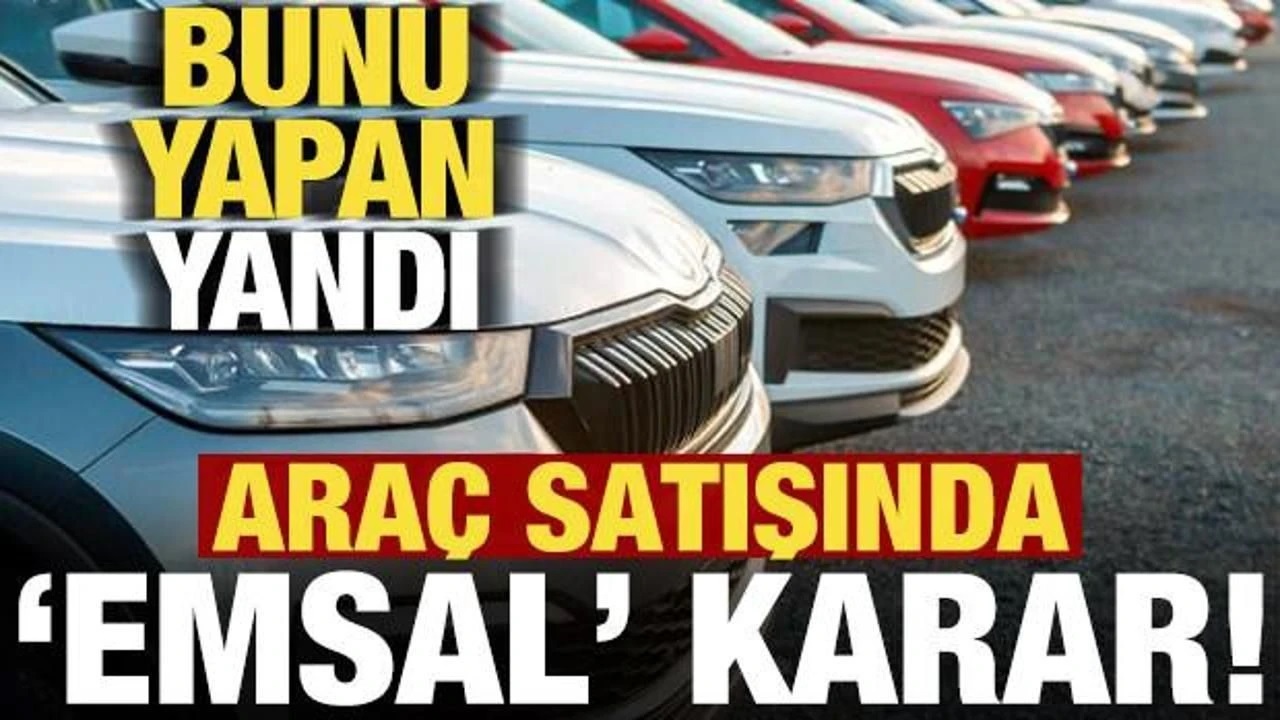 Araç satışında emsal karar! Bunu yapan yandı...