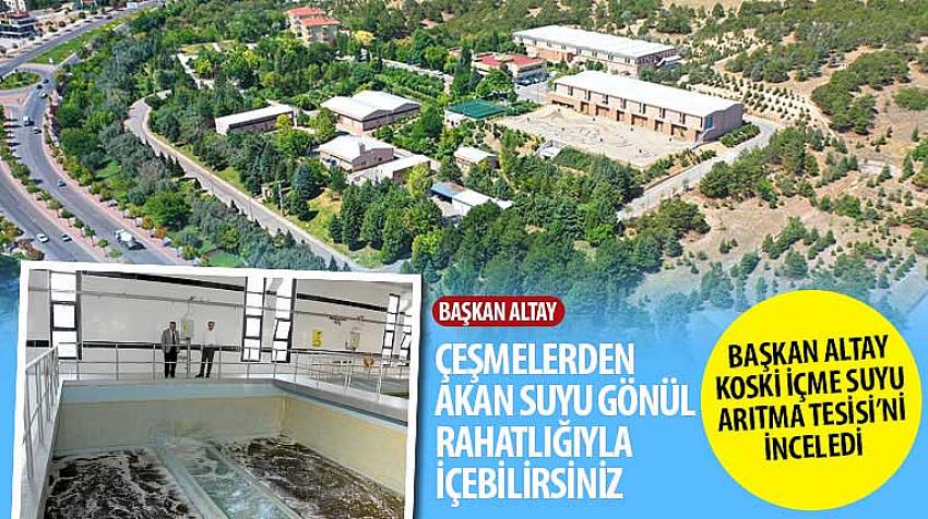Başkan Altay: Çeşmelerden Akan Suyu Gönül Rahatlığıyla İçebilirsiniz