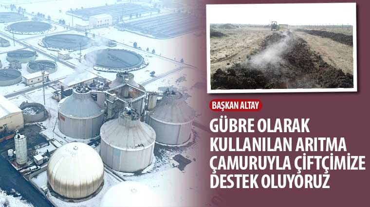 Başkan Altay: Gübre Olarak Kullanılan Arıtma Çamuruyla Çiftçimize Destek Oluyoruz