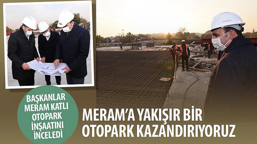 Başkan Altay: Meram’a Yakışır Bir Otopark Kazandırıyoruz