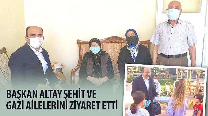 Başkan Altay Şehit ve Gazi Ailelerini Ziyaret Etti